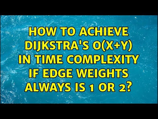 How to achieve Dijkstra's O(X+Y) in time complexity if edge weights always is 1 or 2?