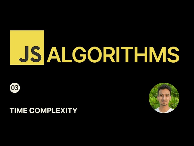 JavaScript Algorithms - 3 - Time and Space Complexity