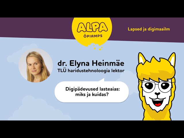 ALPA Kids ja dr. Elyna Heinmäe "Digipädevused lasteaias miks ja kuidas?"