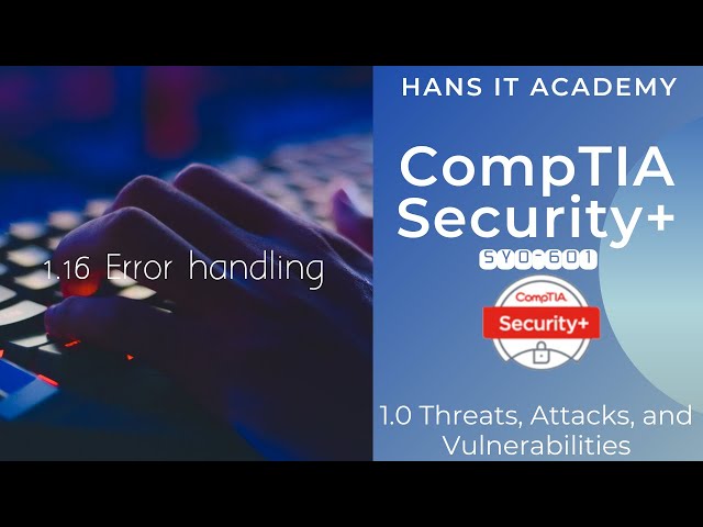 Domain 1.16-1.17: Error handling &  Improper input handling - CompTIA Security+ SY0 601