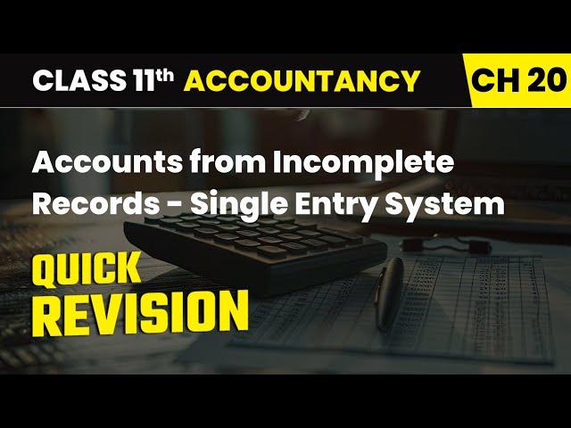 Accounts from Incomplete Records - Single Entry System - Quick Revision | Class 11 Accountancy Ch 20