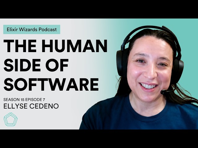 The Human Side of Software with Ellyse Cedeno | S15E07 Elixir Wizards Podcast by SmartLogic