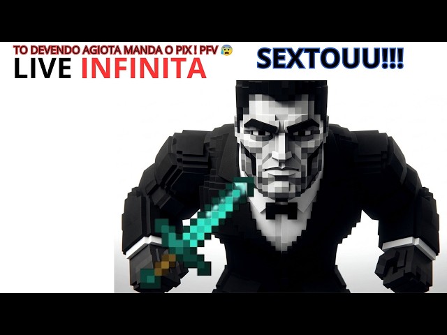 🔴 LIVE INFINITA 🔴 + SEXTOU!!! ( to devendo o agiota! manda o pix! )