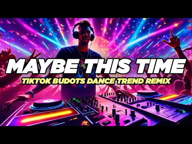 Maybe This Time - Tiktok Budots Remix Dance Trend Kuya Magik
