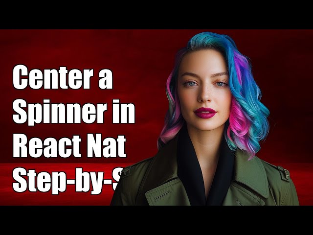 How to Center a Spinner in React Native: Step-by-Step Guide