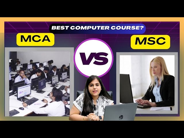 MCA VS MSC Full Review:  Difference | Eligibility | Duration | Placement | Certification & More!
