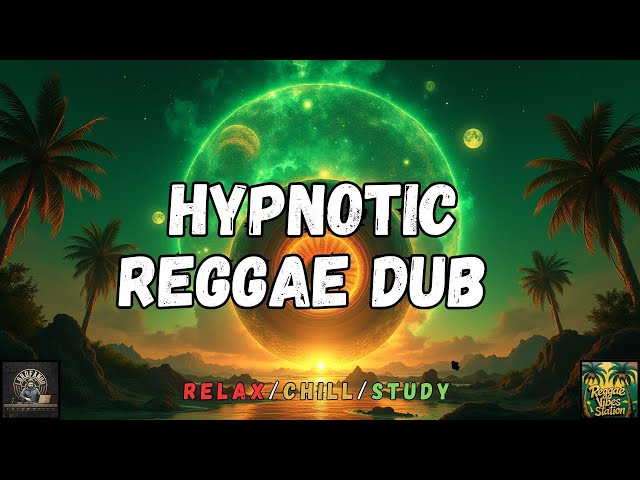 The Science of Chill: Hypnotic Reggae Dub Mix