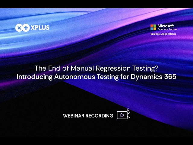 The End of Manual Regression Testing? Introducing Autonomous Testing for Dynamics 365 | WEBINAR