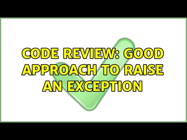 Code Review: Good approach to raise an exception