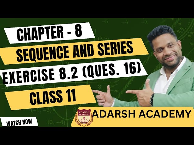 QUESTION 16 OF EXERCISE 8.2 OF CHAPTER 8 | SEQUENCE AND SERIES OF CLASS XI | ADARSH ACADEMY