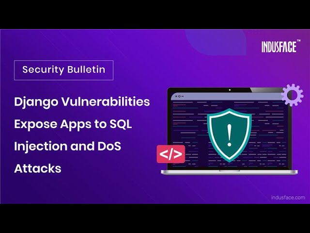 Django Vulnerabilities Expose Apps to SQL Injection & DoS Attacks
