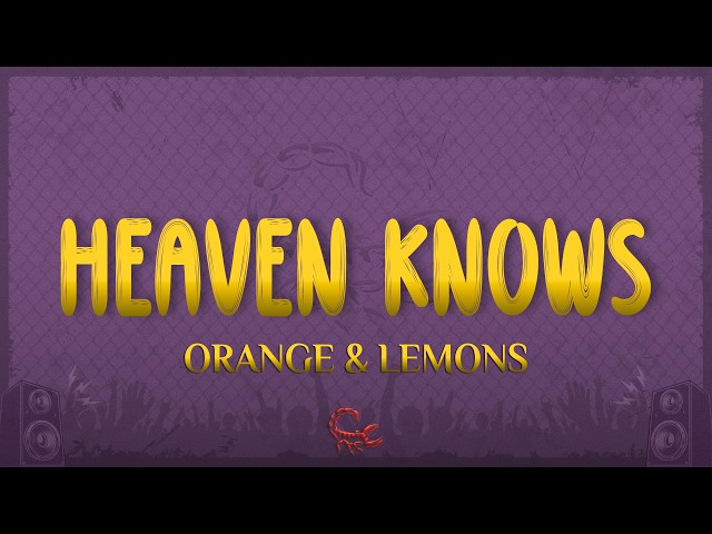 Orange & Lemons - Heaven Knows (Lyrics)