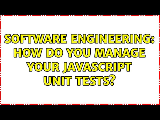Software Engineering: How do you manage your javascript unit tests? (2 Solutions!!)