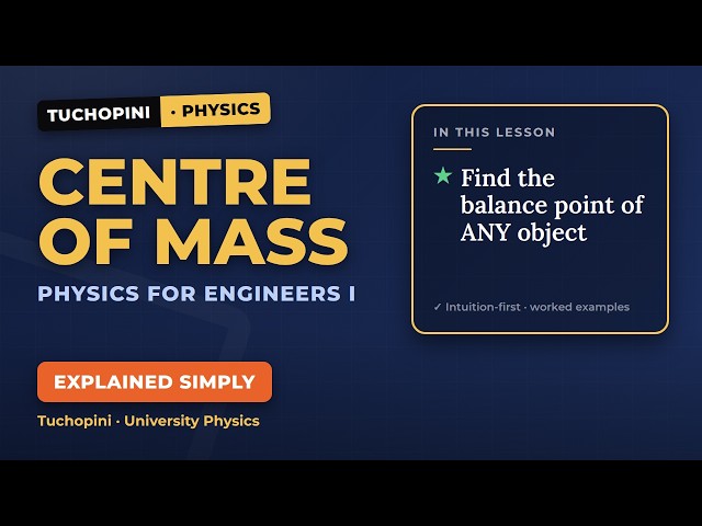 Centre of Mass Explained | Physics for Engineers Tutorial | Tuchopini