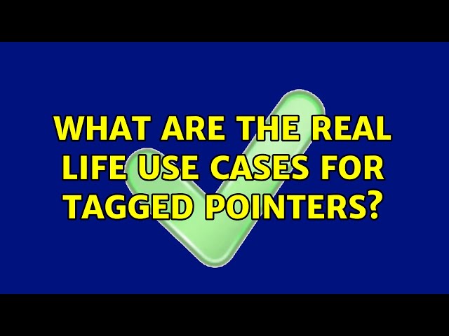 What are the real life use cases for tagged pointers?