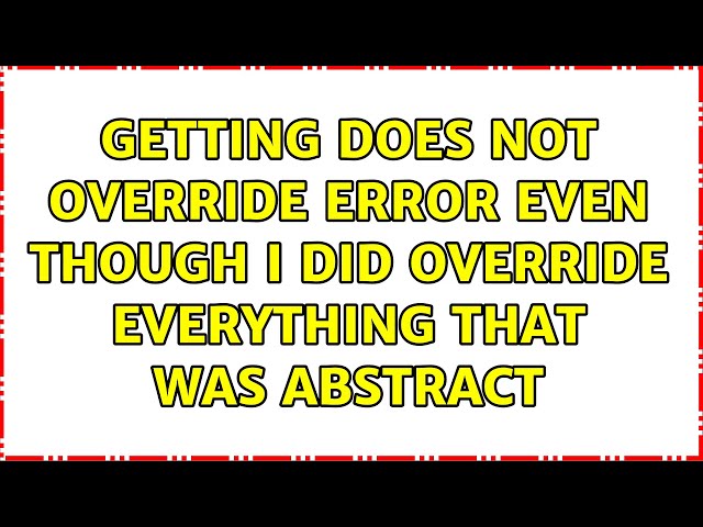 Getting does not override error even though i did override everything that was abstract