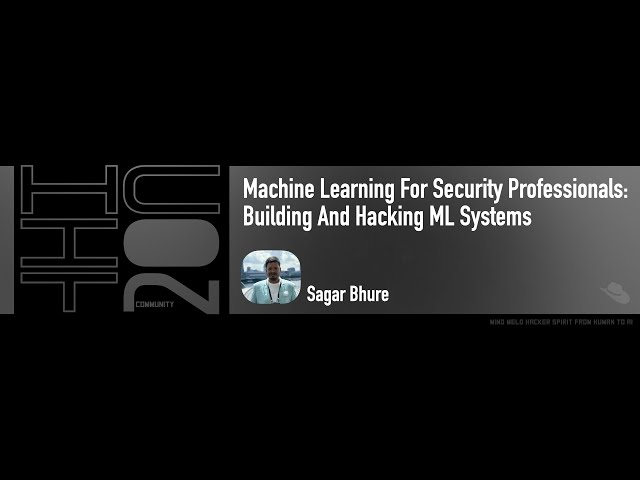 Machine Learning For Security Professionals: Building And Hacking ML Systems