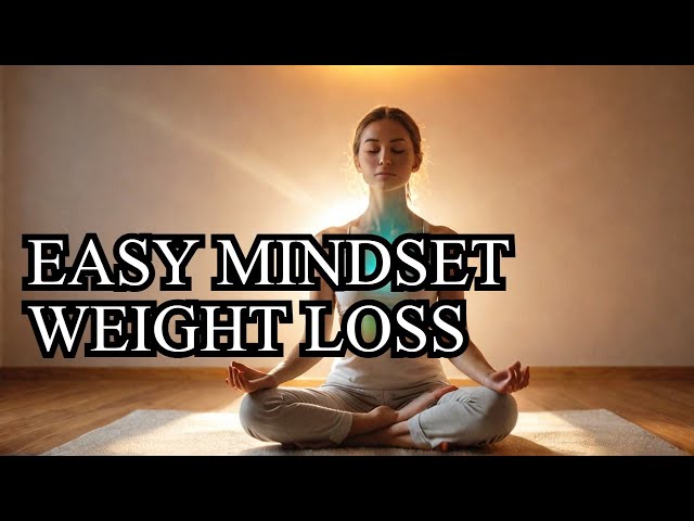 How to Reprogram Your Mind for Effortless Weight Loss | Effortless Weight loss
