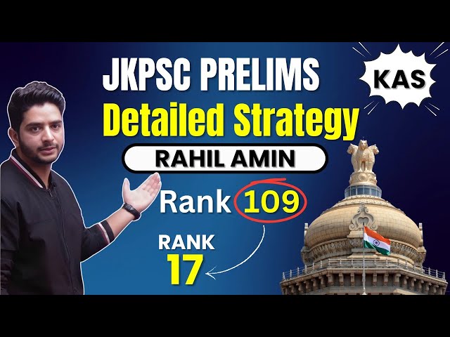 JKPSC PRELIMS 2025 - STRATEGY BY Mr.  RAHIL AMIN - RANK 17 IN JKPSC 2021 & RANK 109 IN JKAS 2022.