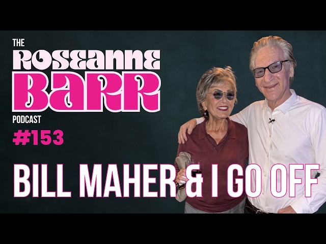Roseanne & Bill Maher Go OFF: Trump, 9/11 & AI | Roseanne Barr Podcast #153