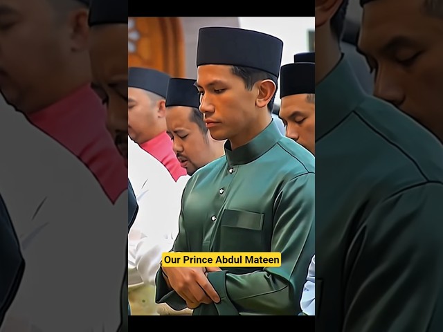 Prince Abdul Mateen - Kind. Solemn, Handsome and a Great Example for People of Brunei.