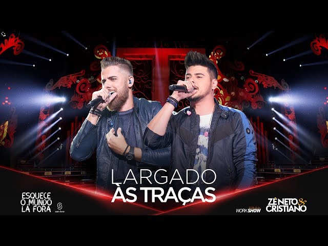 Zé Neto e Cristiano - LARGADO ÀS TRAÇAS - #EsqueceOMundoLaFora