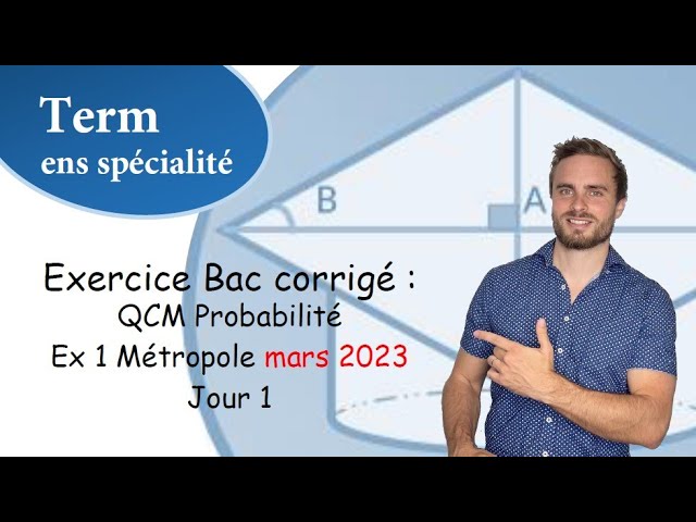 Exercice corrigé Bac :  Métropole 20 mars 2023 Jour 1 exercice 1 - QCM probabilités
