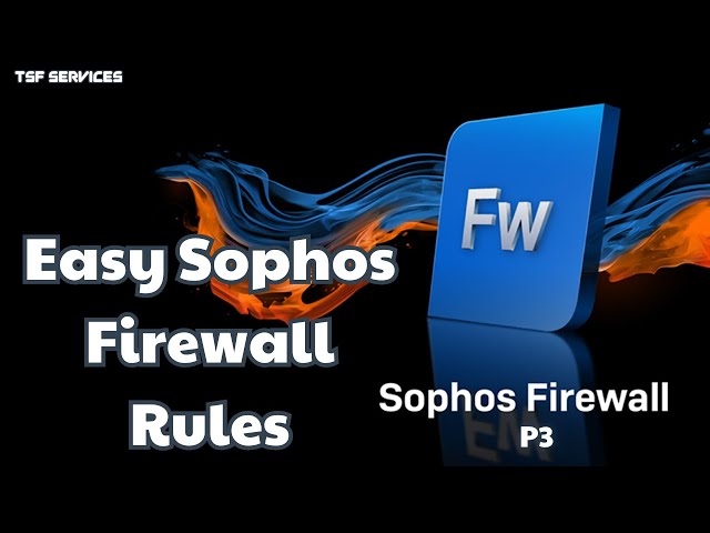 Sophos - P3 Sophos Firewall Rule Setup – Allow, Block, and Control Traffic Easily