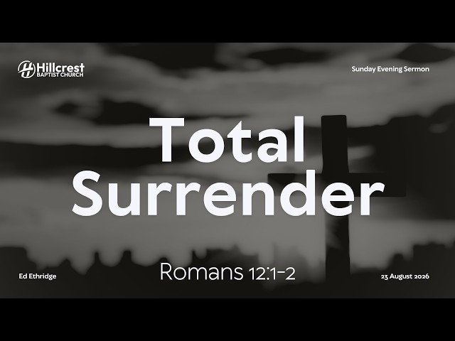 Total Surrender - Romans 12:1-2 - 08.23.2026