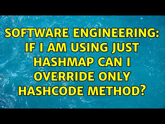 Software Engineering: If I am using just HashMap can I override only hashCode method?