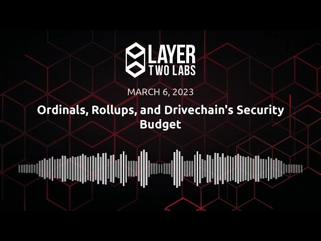 Ordinals, Rollups, and Drivechain's Security Budget | L2L Spaces | 2023-03-06