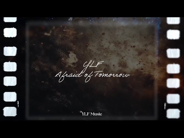 YLF - Afraid of Tomorrow (Official Lyric Video)