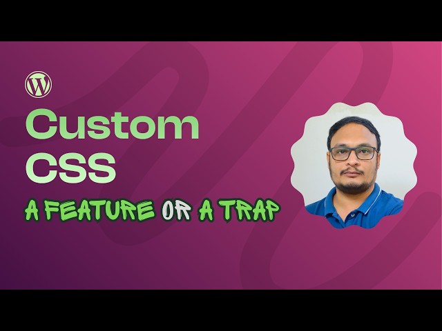 WordPress Custom CSS: A Feature or a Trap?
