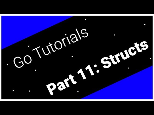 Go Tutorials Part 11: Structs