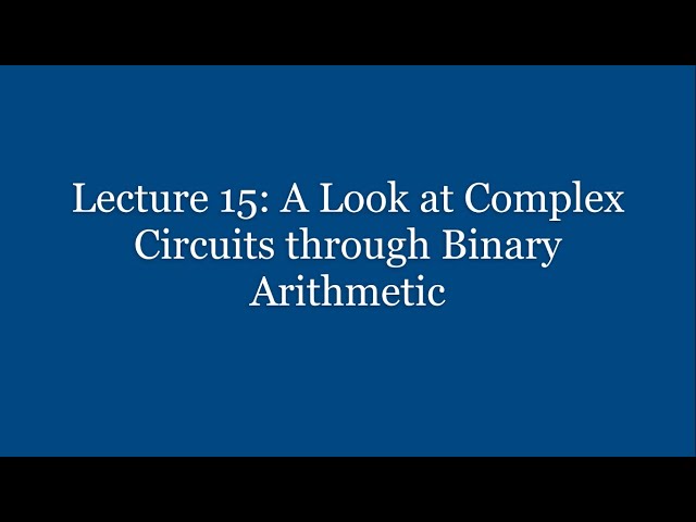 Lecture 15: A Look at Complex Circuits through Binary Arithmetic