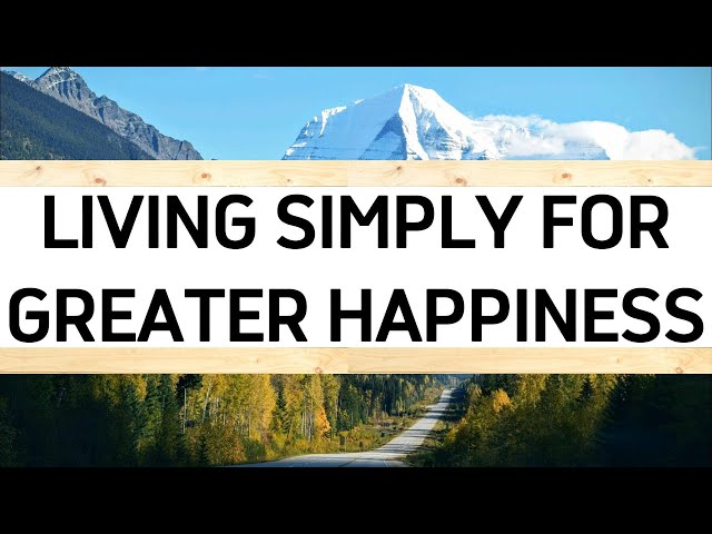 Living Simply For Greater Happiness | Life Wisdom