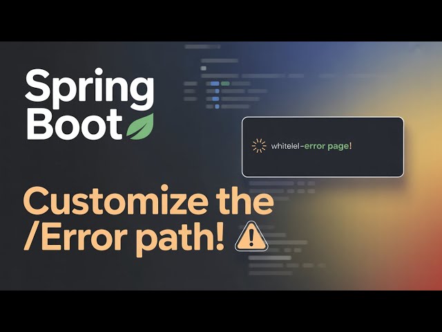 Spring Boot Error Handling Unleashed: Customizing the /error Path with Your Controller