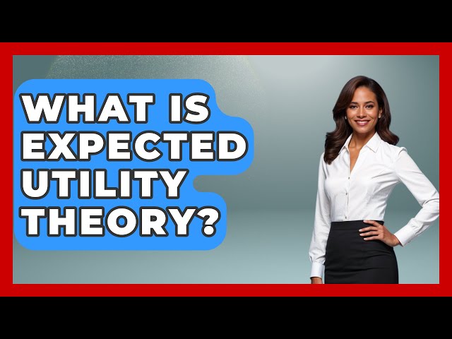 What Is Expected Utility Theory? - The Friendly Statistician