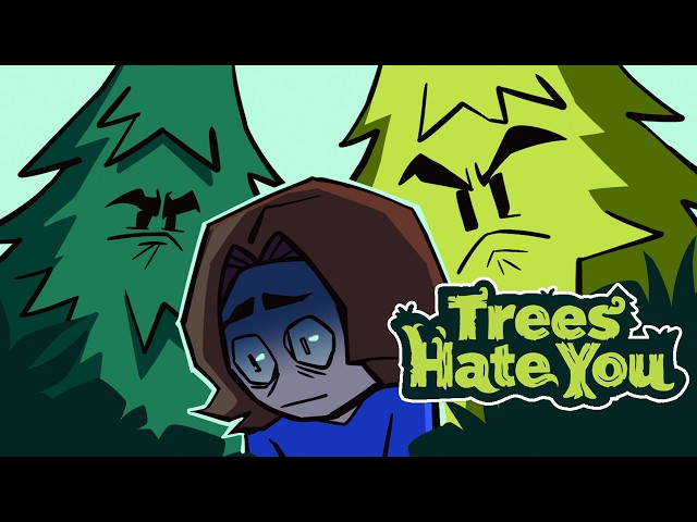 Trees Hate You. Like...really hate Arin specifically.