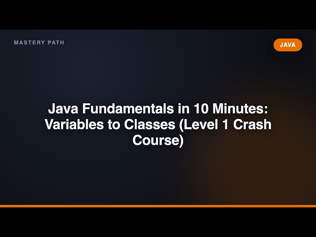 Java Fundamentals in 10 Minutes: Variables to Classes (Level 1 Crash Course)
