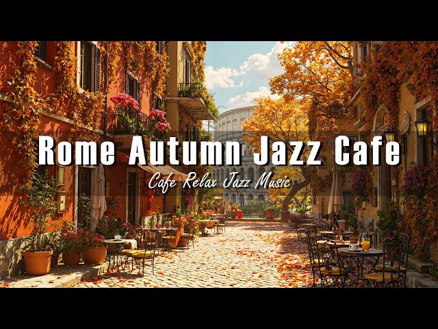 Rome Autumn Jazz Cafe 🍂 Bossa Nova Jazz for Work, Focus ~ Peaceful Café Vibes for Studying