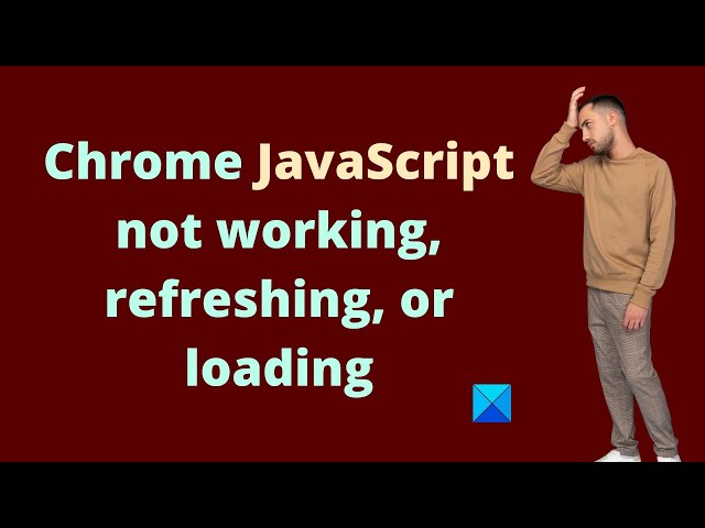 Chrome JavaScript not working, refreshing, or loading