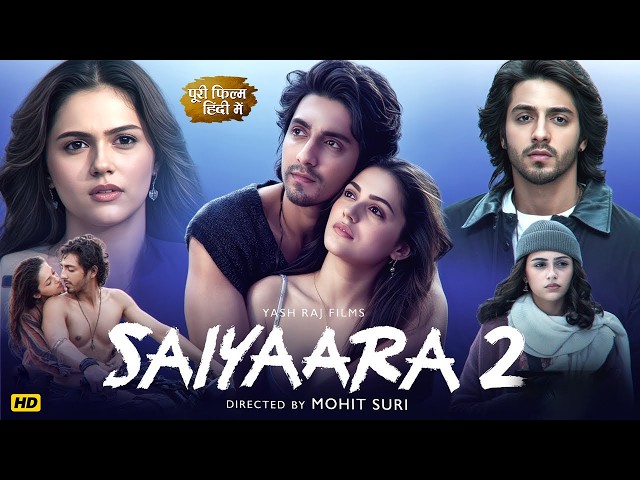 Saiyaara 2 Full Movie 2026 | Ahaan Panday | Aneet Padda | New Bollywood Superhit Full Action Movies