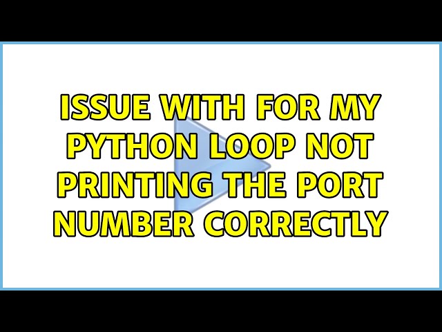 Issue with for my Python LOOP not printing the PORT number correctly