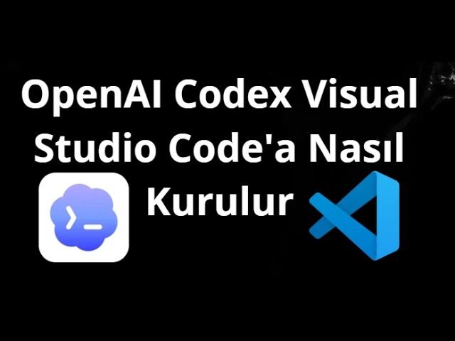 OpenAI Codex Visual Studio Code'a Nasıl Kurulur – Tam Kılavuz