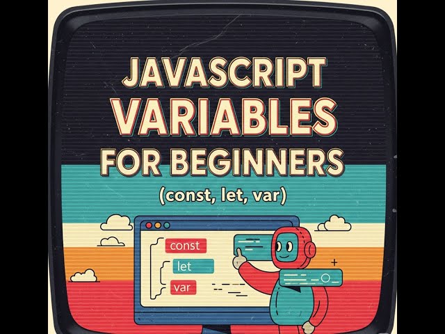 JavaScript Variables for Beginners const, let, var