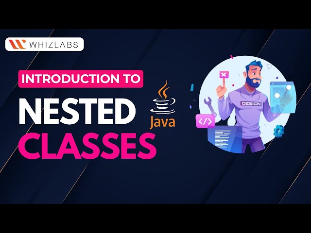 Understanding Nested Classes in Java: A Beginner's Guide | Advanced Java Course | Whizlabs