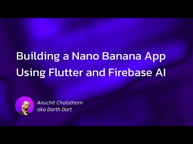 Dart แบบ Dart Dart EP238: Building a Nano Banana App Using Flutter and Firebase AI