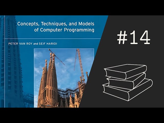 Concepts, Techniques, and Models of Computer Programming #14 - Chapters 6.8 and 6.9