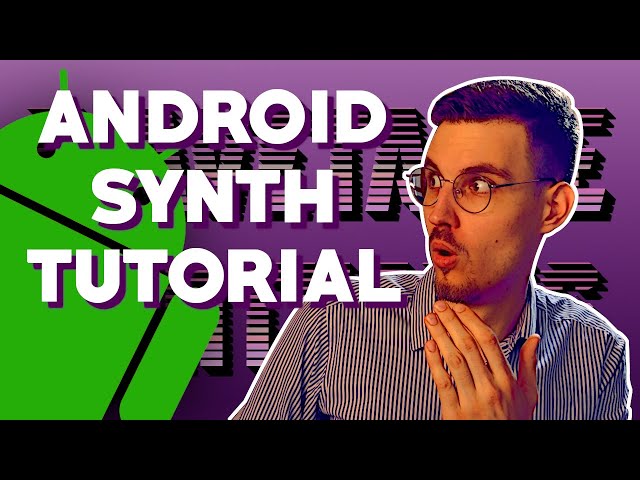 Android Sound Synthesizer App Tutorial Part 1:  App Architecture [Synth #007]